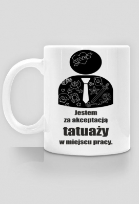 Kubek jestem za akceptacją tatuaży w miejscu pracy :) - TattooWearShop