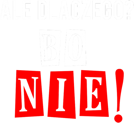 Ale dlaczego? Bo nie! (wiele kolorów)