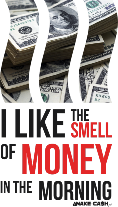 I like THE SMELL of MONEY!