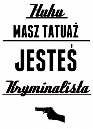 Huhu masz tatuaż jesteś kryminalistą bluza męska