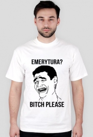 Emerytura? BITCH PLEASE