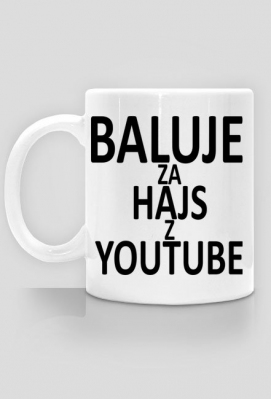 Kubek Baluje za hajs z YouTube - GuuCio Fashion