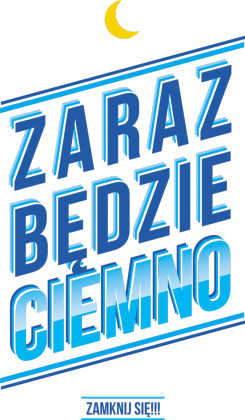 ZARAZ BĘDZIE CIEMNO