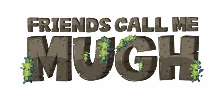 Friends call me MUGH!