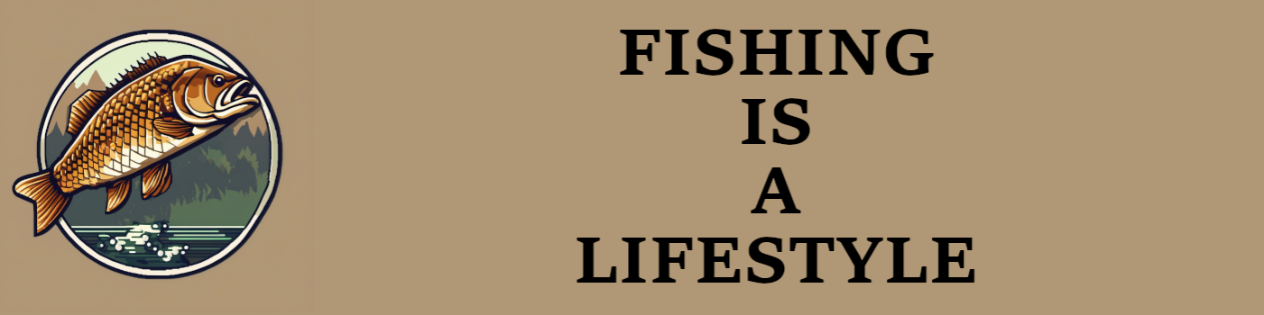Fishing is a Lifestyle